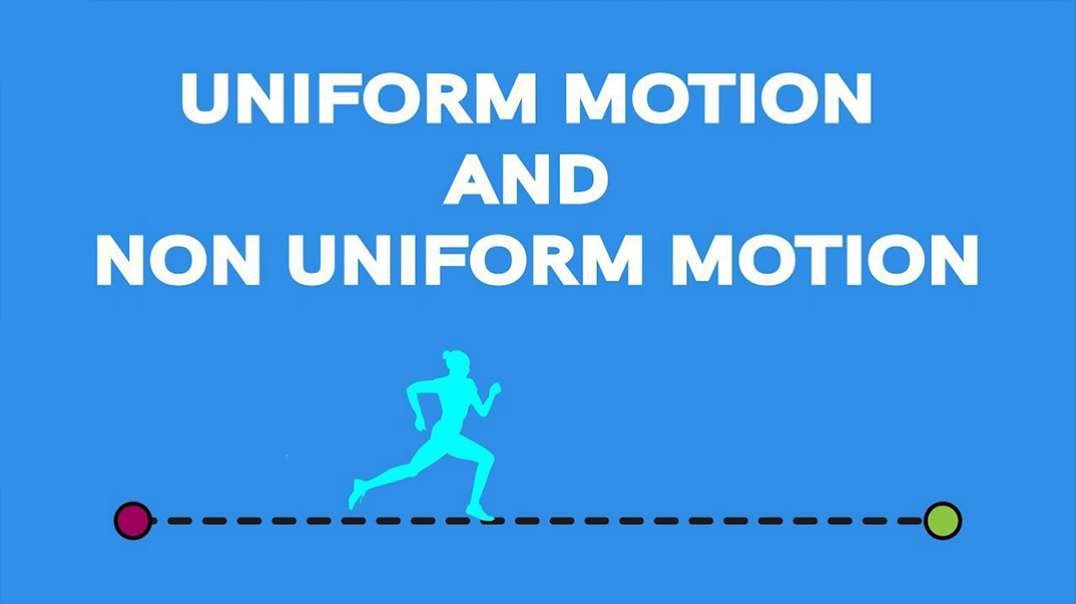 Uniform Motion and Non-uniform Motion